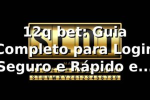 12q bet: Guia Completo para Login Seguro e Rápido em 2026 🎯